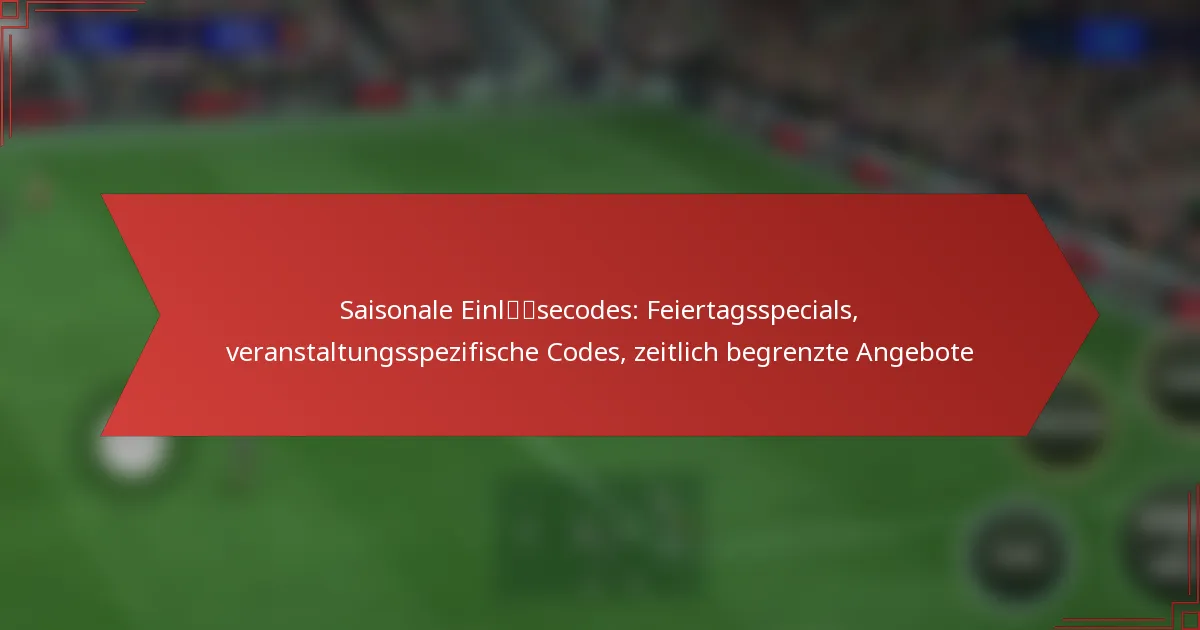 featured-image-saisonale-einlsecodes-feiertagsspecials-veranstaltungsspezifische-codes-zeitlich-begrenzte-angebote