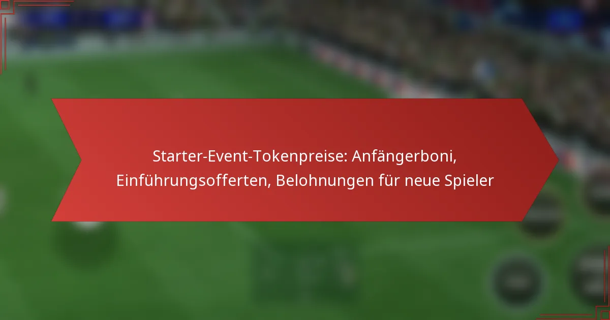 featured-image-starter-event-tokenpreise-anfangerboni-einfuhrungsofferten-belohnungen-fur-neue-spieler