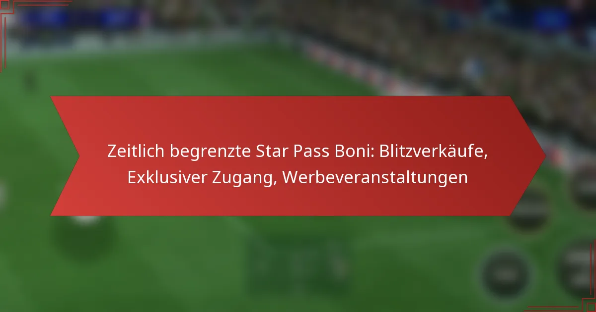 featured-image-zeitlich-begrenzte-star-pass-boni-blitzverkaufe-eklusiver-zugang-werbeveranstaltungen
