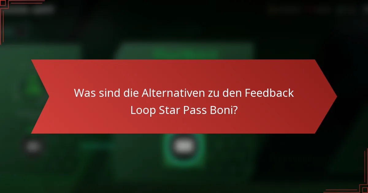 Was sind die Alternativen zu den Feedback Loop Star Pass Boni?
