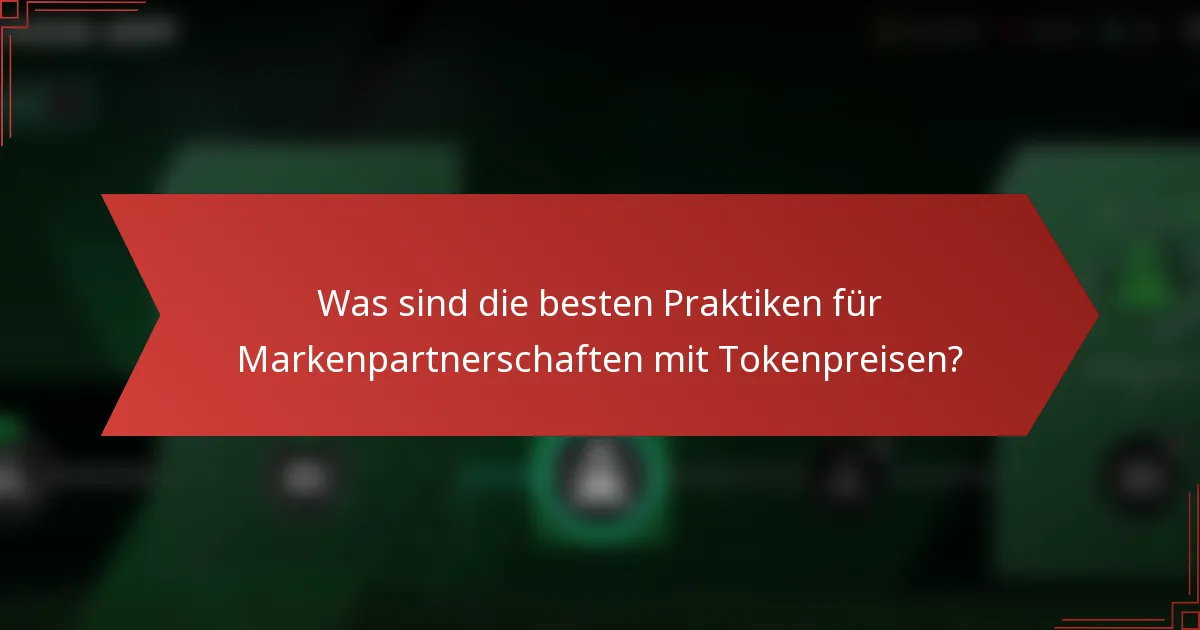 Was sind die besten Praktiken für Markenpartnerschaften mit Tokenpreisen?
