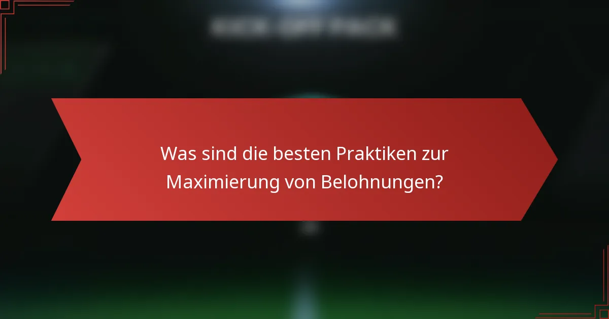 Was sind die besten Praktiken zur Maximierung von Belohnungen?