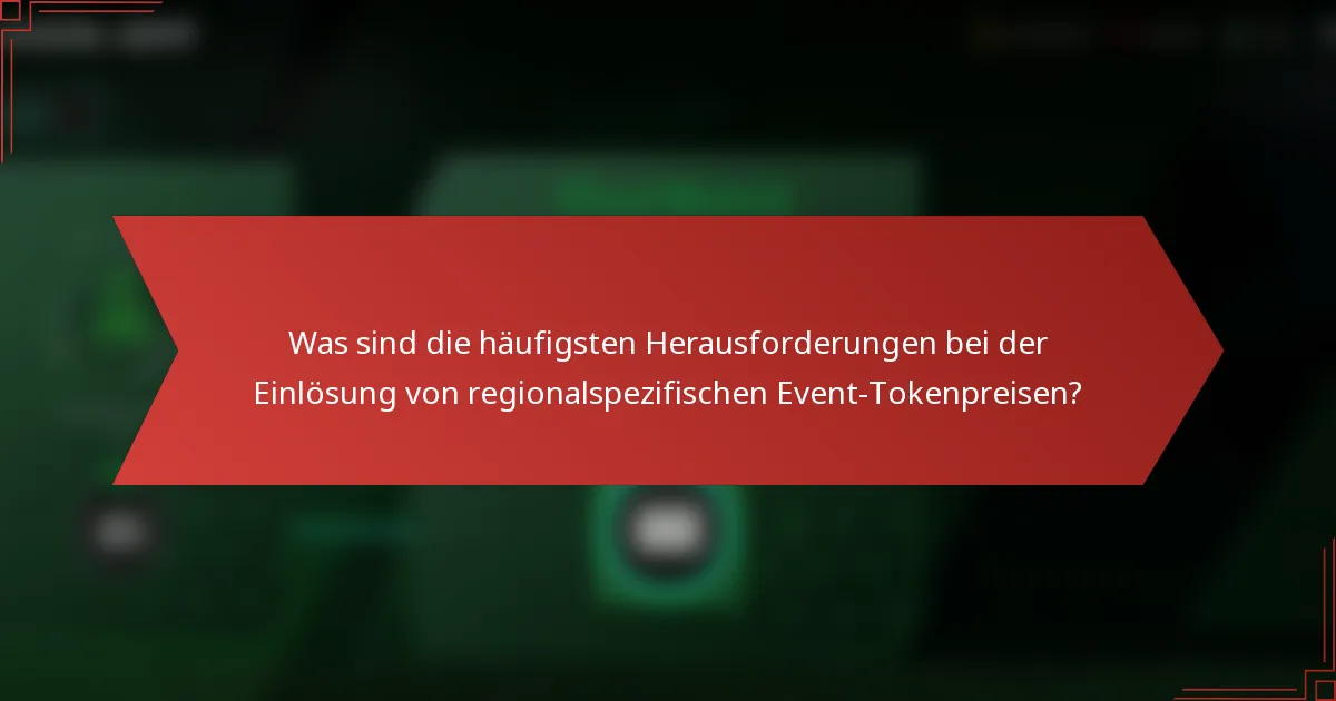 Was sind die häufigsten Herausforderungen bei der Einlösung von regionalspezifischen Event-Tokenpreisen?
