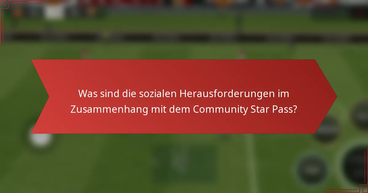 Was sind die sozialen Herausforderungen im Zusammenhang mit dem Community Star Pass?