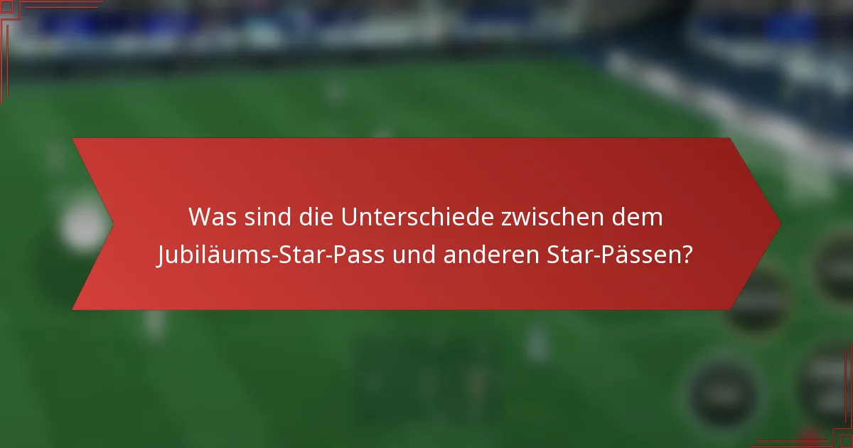 Was sind die Unterschiede zwischen dem Jubiläums-Star-Pass und anderen Star-Pässen?