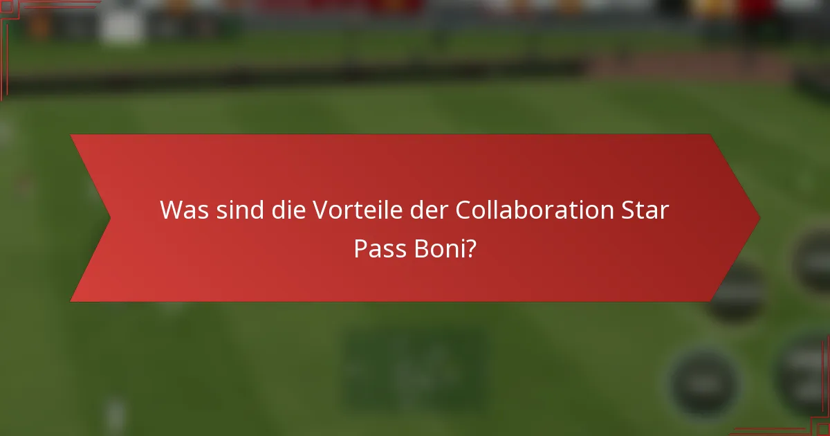 Was sind die Vorteile der Collaboration Star Pass Boni?