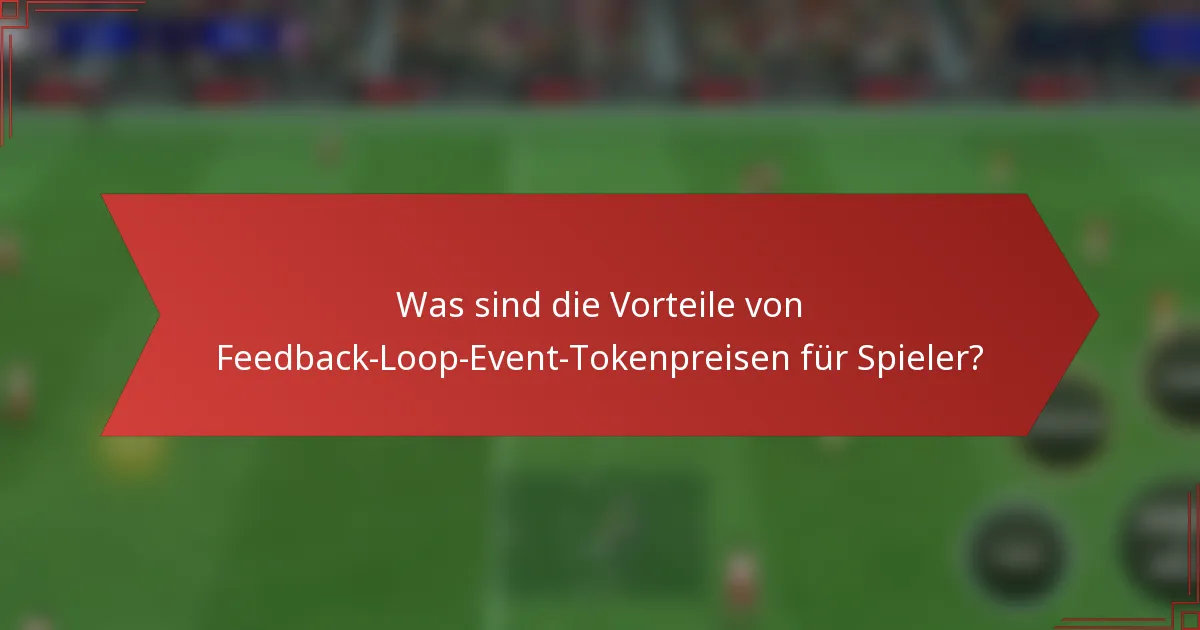 Was sind die Vorteile von Feedback-Loop-Event-Tokenpreisen für Spieler?