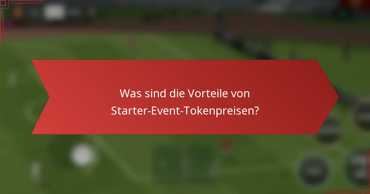 Was sind die Vorteile von Starter-Event-Tokenpreisen?