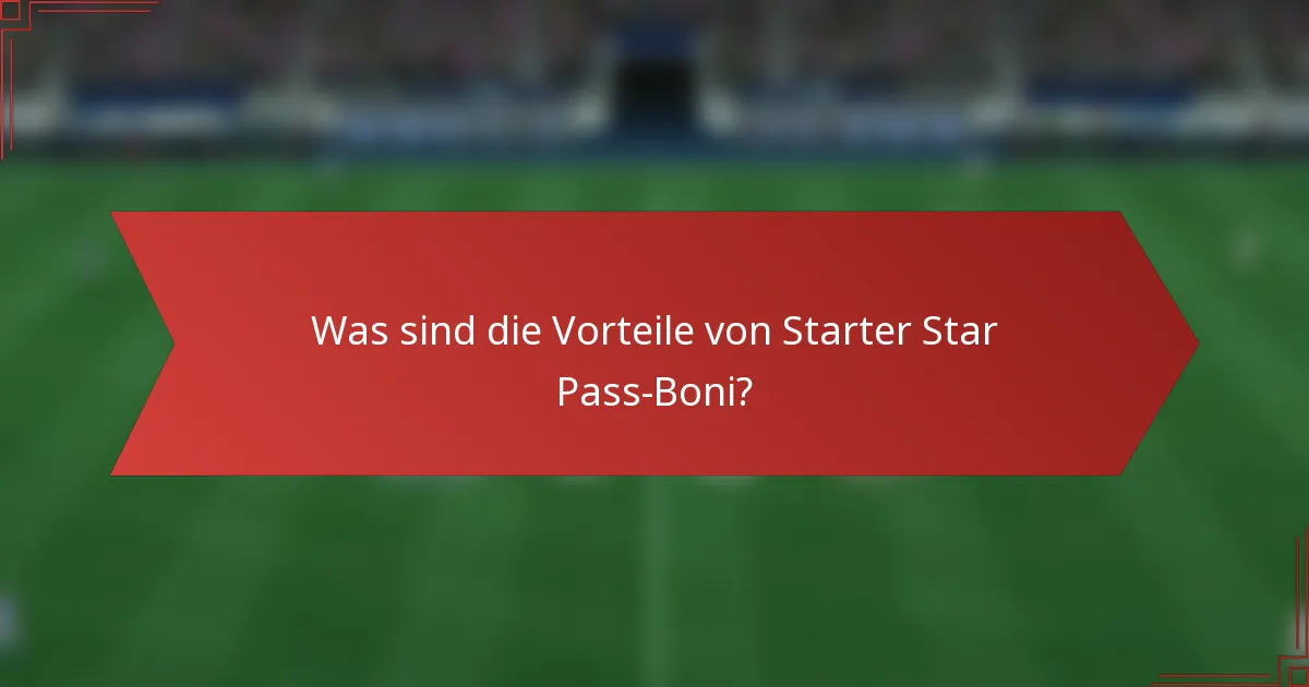 Was sind die Vorteile von Starter Star Pass-Boni?