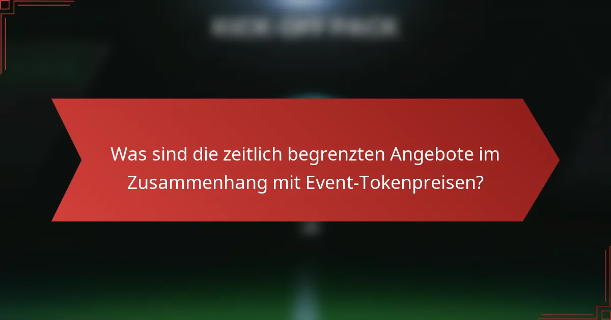 Was sind die zeitlich begrenzten Angebote im Zusammenhang mit Event-Tokenpreisen?