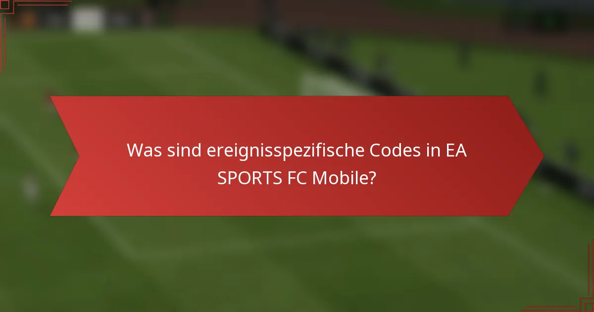 Was sind ereignisspezifische Codes in EA SPORTS FC Mobile?