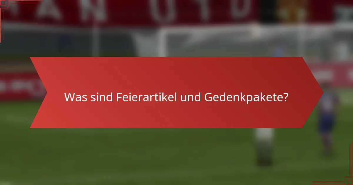 Was sind Feierartikel und Gedenkpakete?