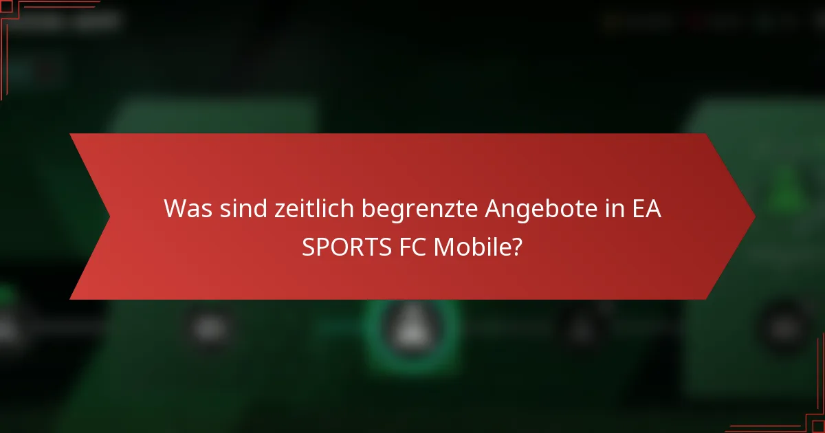 Was sind zeitlich begrenzte Angebote in EA SPORTS FC Mobile?