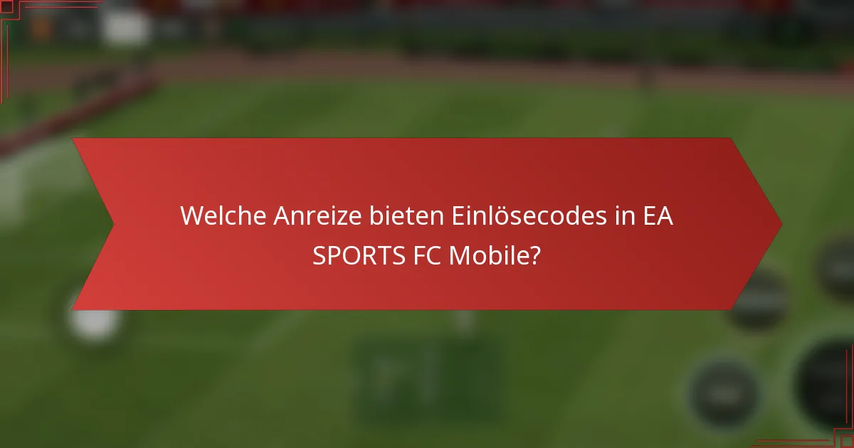 Welche Anreize bieten Einlösecodes in EA SPORTS FC Mobile?