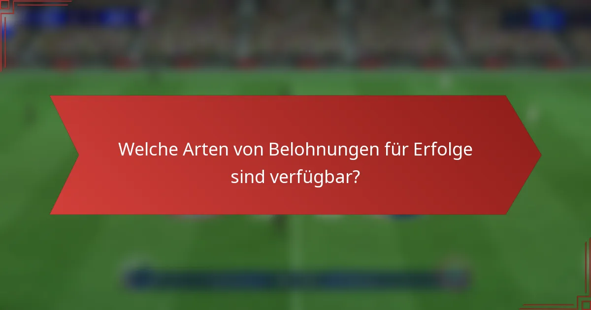 Welche Arten von Belohnungen für Erfolge sind verfügbar?