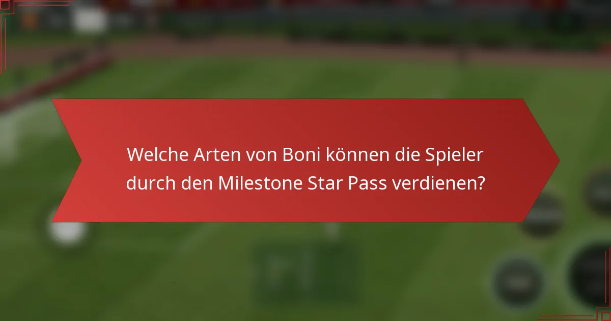 Welche Arten von Boni können die Spieler durch den Milestone Star Pass verdienen?