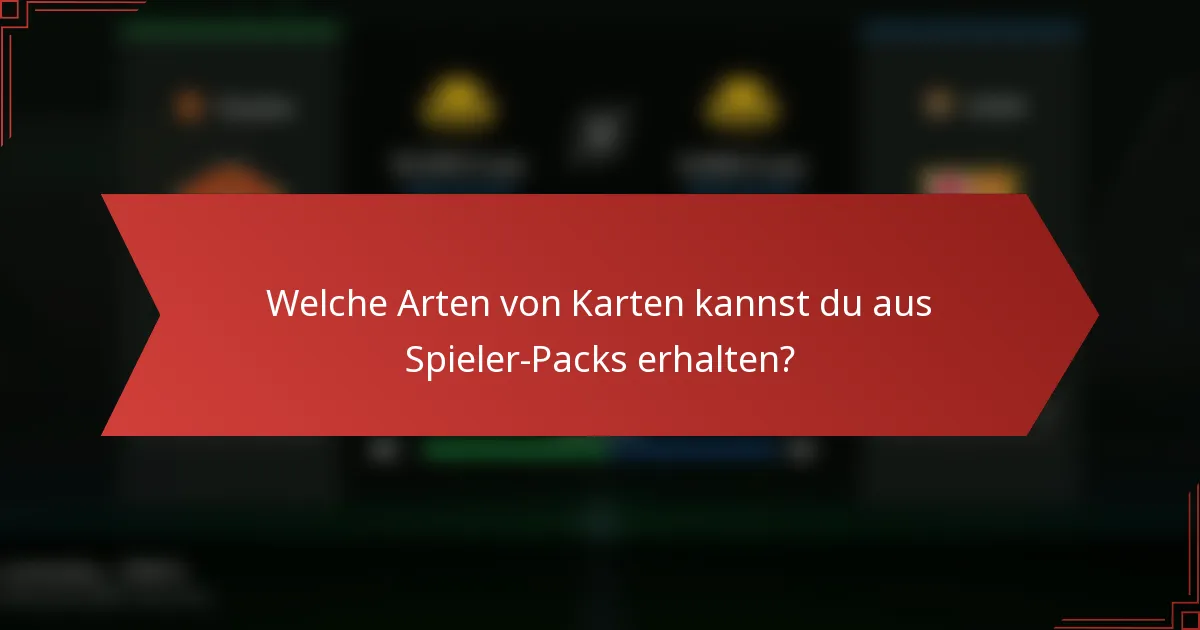Welche Arten von Karten kannst du aus Spieler-Packs erhalten?