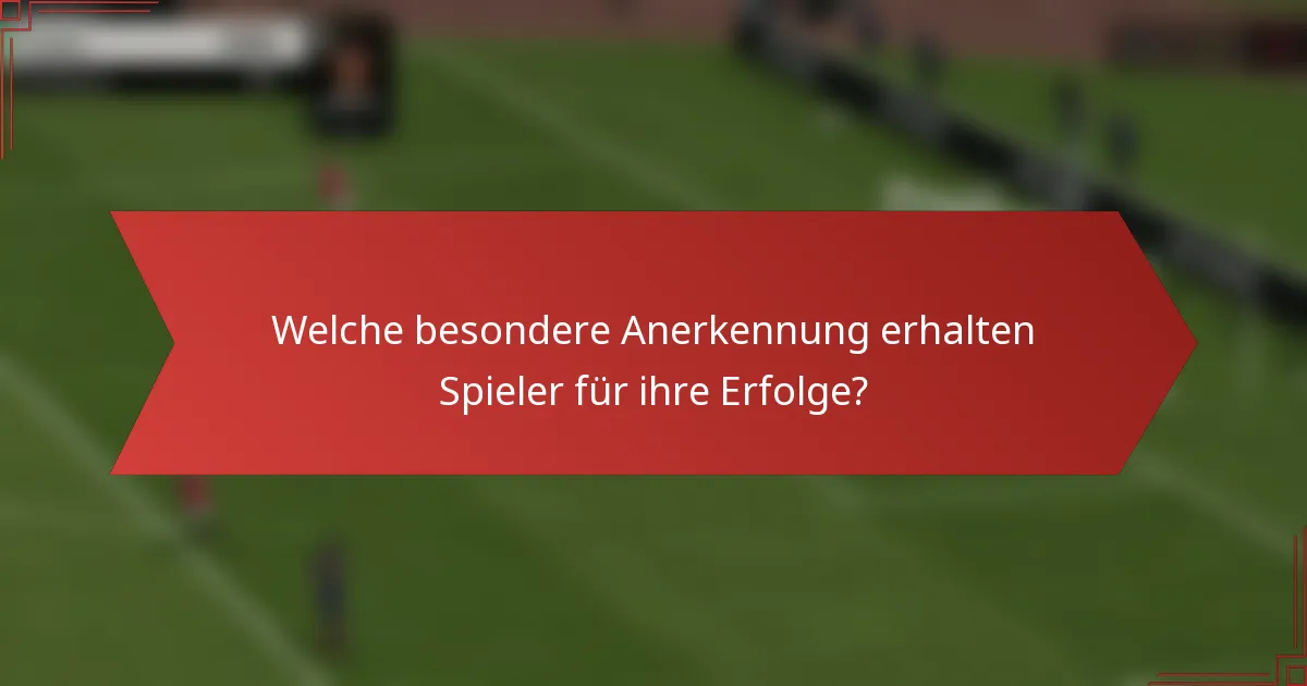 Welche besondere Anerkennung erhalten Spieler für ihre Erfolge?