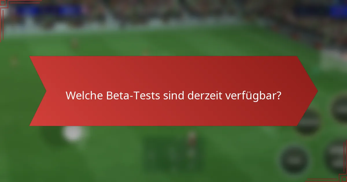 Welche Beta-Tests sind derzeit verfügbar?