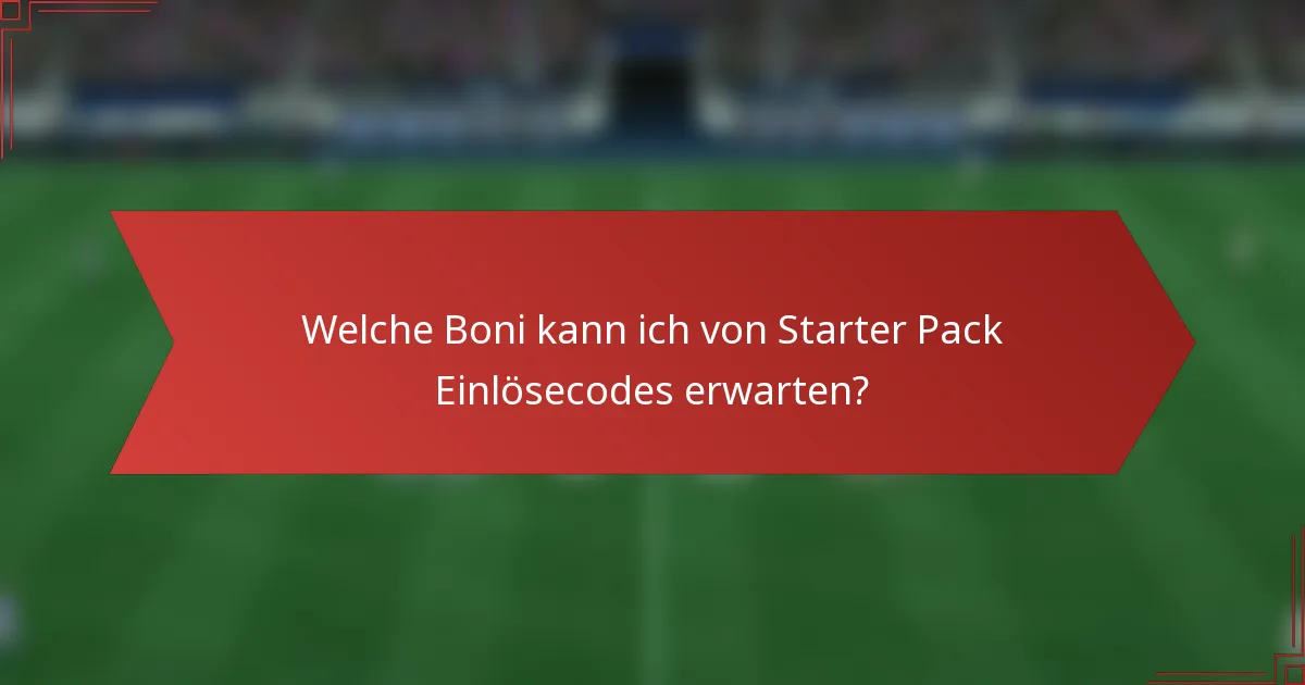 Welche Boni kann ich von Starter Pack Einlösecodes erwarten?