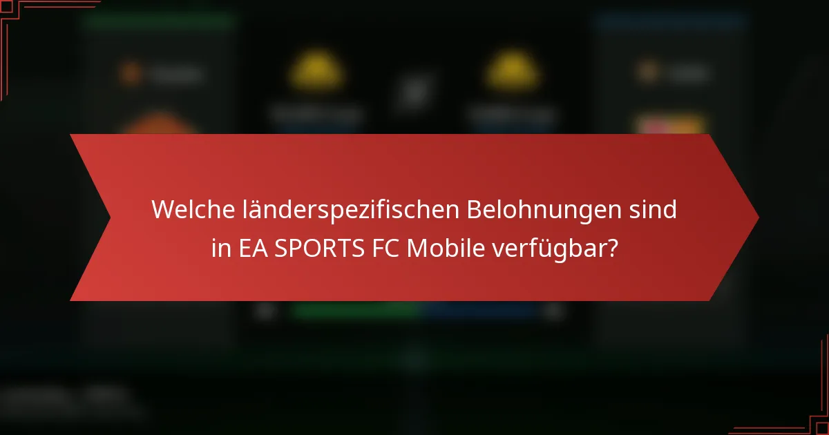 Welche länderspezifischen Belohnungen sind in EA SPORTS FC Mobile verfügbar?
