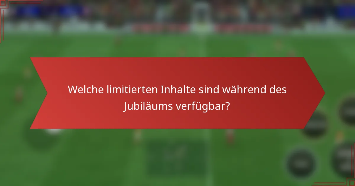 Welche limitierten Inhalte sind während des Jubiläums verfügbar?
