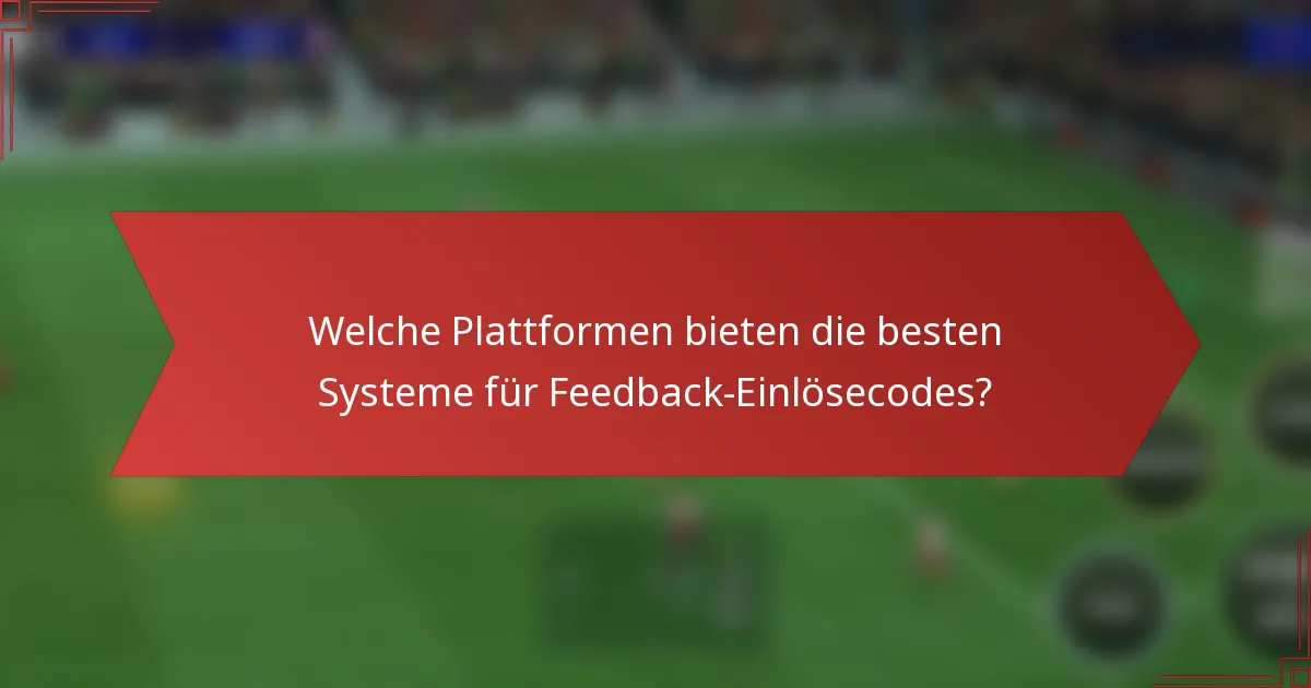 Welche Plattformen bieten die besten Systeme für Feedback-Einlösecodes?