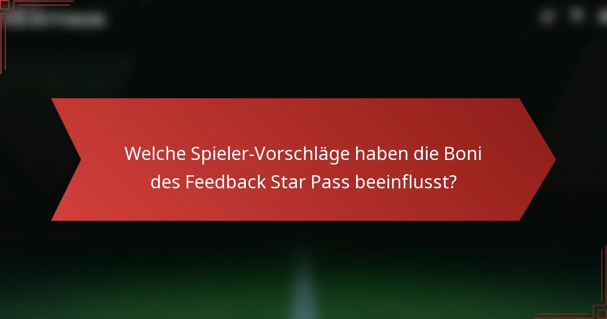 Welche Spieler-Vorschläge haben die Boni des Feedback Star Pass beeinflusst?