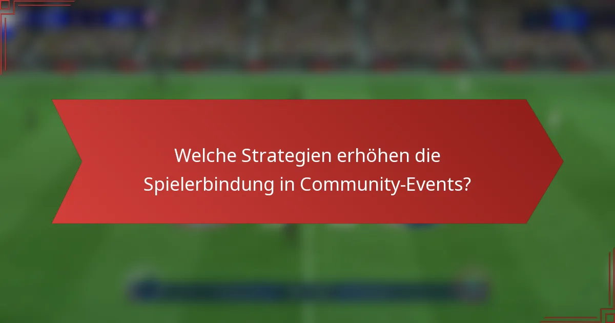 Welche Strategien erhöhen die Spielerbindung in Community-Events?