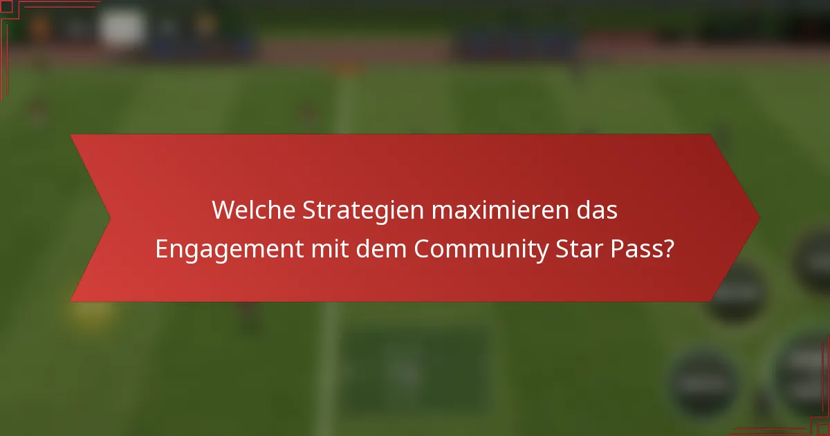 Welche Strategien maximieren das Engagement mit dem Community Star Pass?