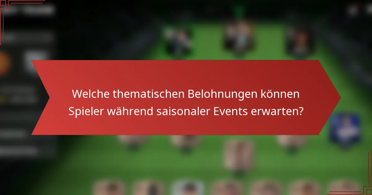 Welche thematischen Belohnungen können Spieler während saisonaler Events erwarten?