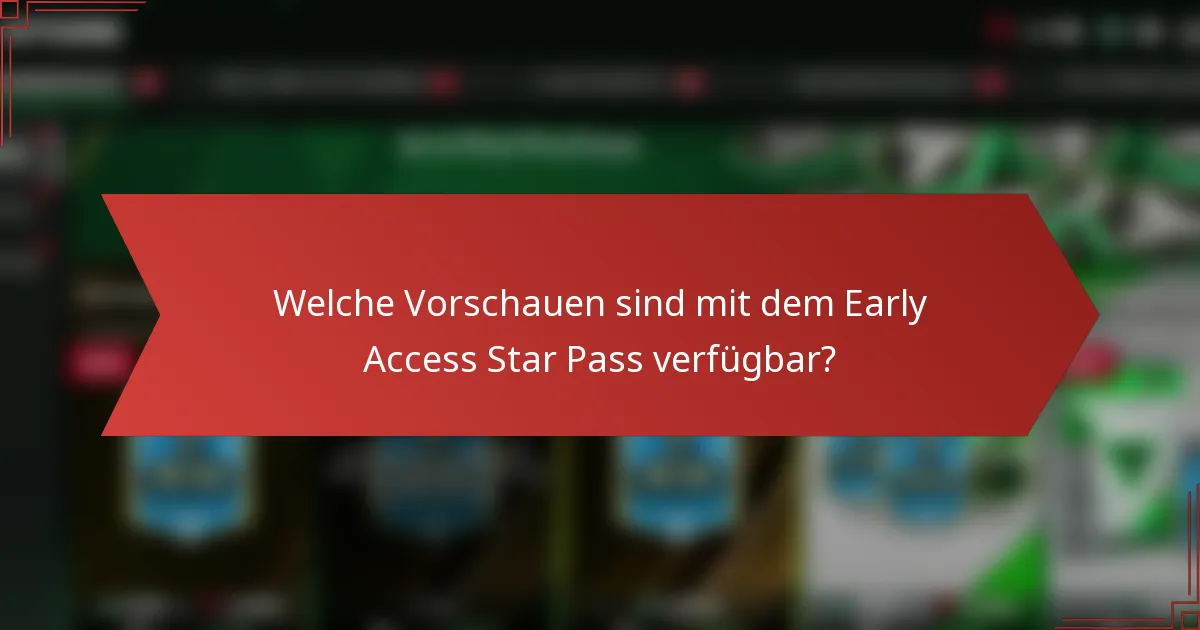 Welche Vorschauen sind mit dem Early Access Star Pass verfügbar?
