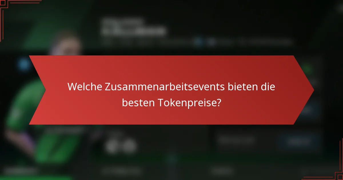 Welche Zusammenarbeitsevents bieten die besten Tokenpreise?