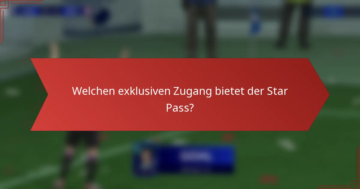 Welchen exklusiven Zugang bietet der Star Pass?