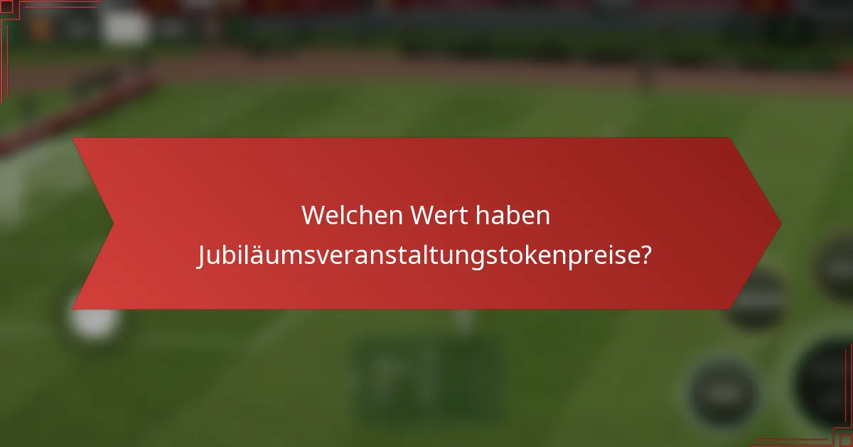 Welchen Wert haben Jubiläumsveranstaltungstokenpreise?