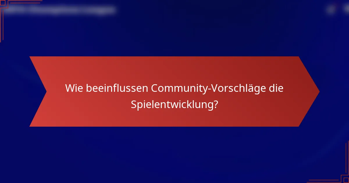 Wie beeinflussen Community-Vorschläge die Spielentwicklung?