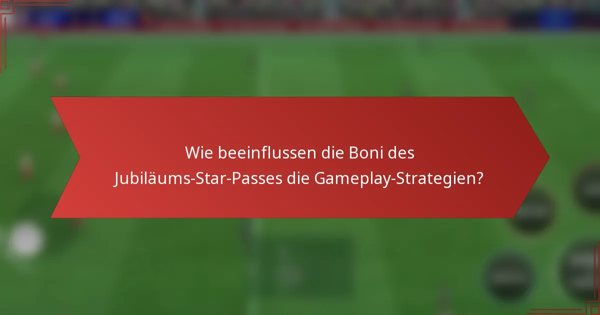 Wie beeinflussen die Boni des Jubiläums-Star-Passes die Gameplay-Strategien?