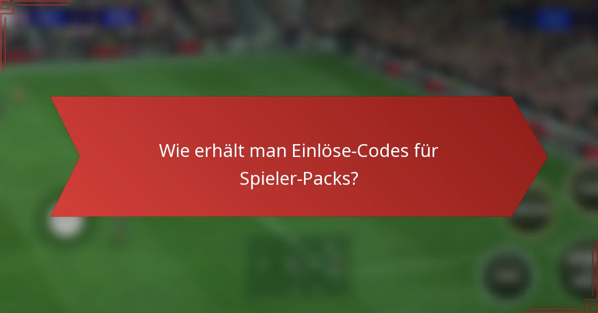 Wie erhält man Einlöse-Codes für Spieler-Packs?