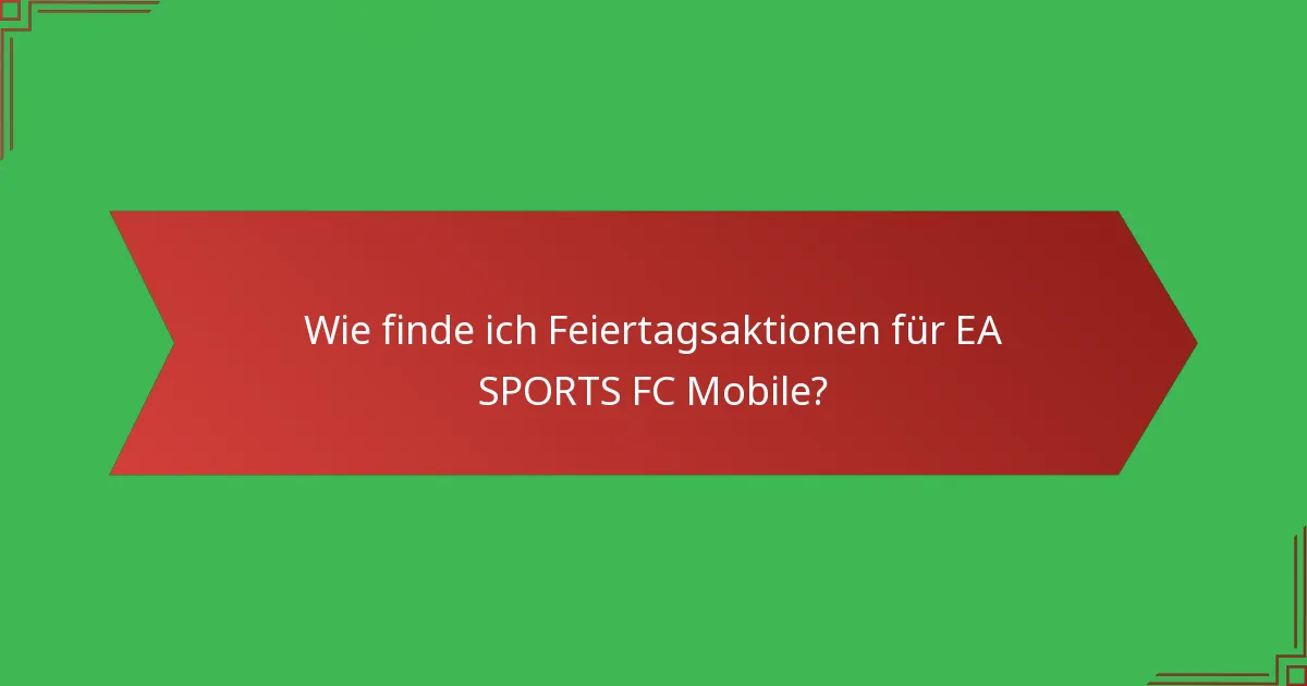 Wie finde ich Feiertagsaktionen für EA SPORTS FC Mobile?