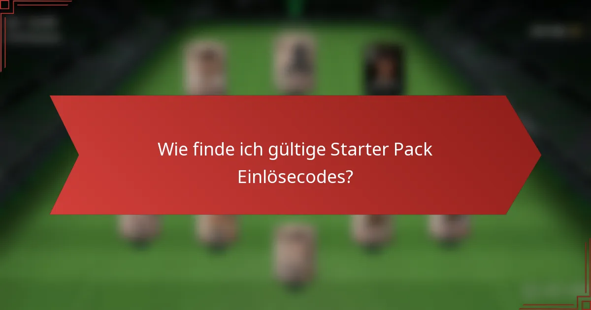 Wie finde ich gültige Starter Pack Einlösecodes?