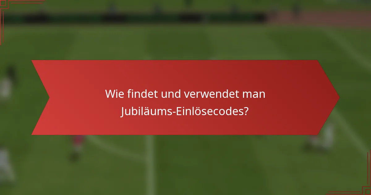 Wie findet und verwendet man Jubiläums-Einlösecodes?