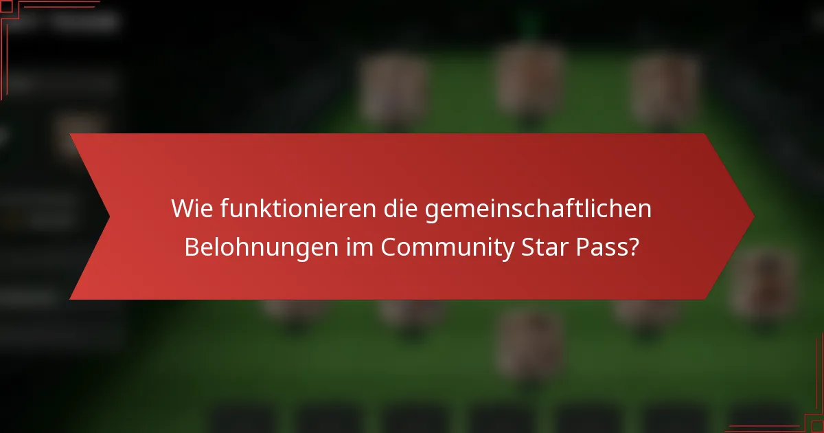 Wie funktionieren die gemeinschaftlichen Belohnungen im Community Star Pass?