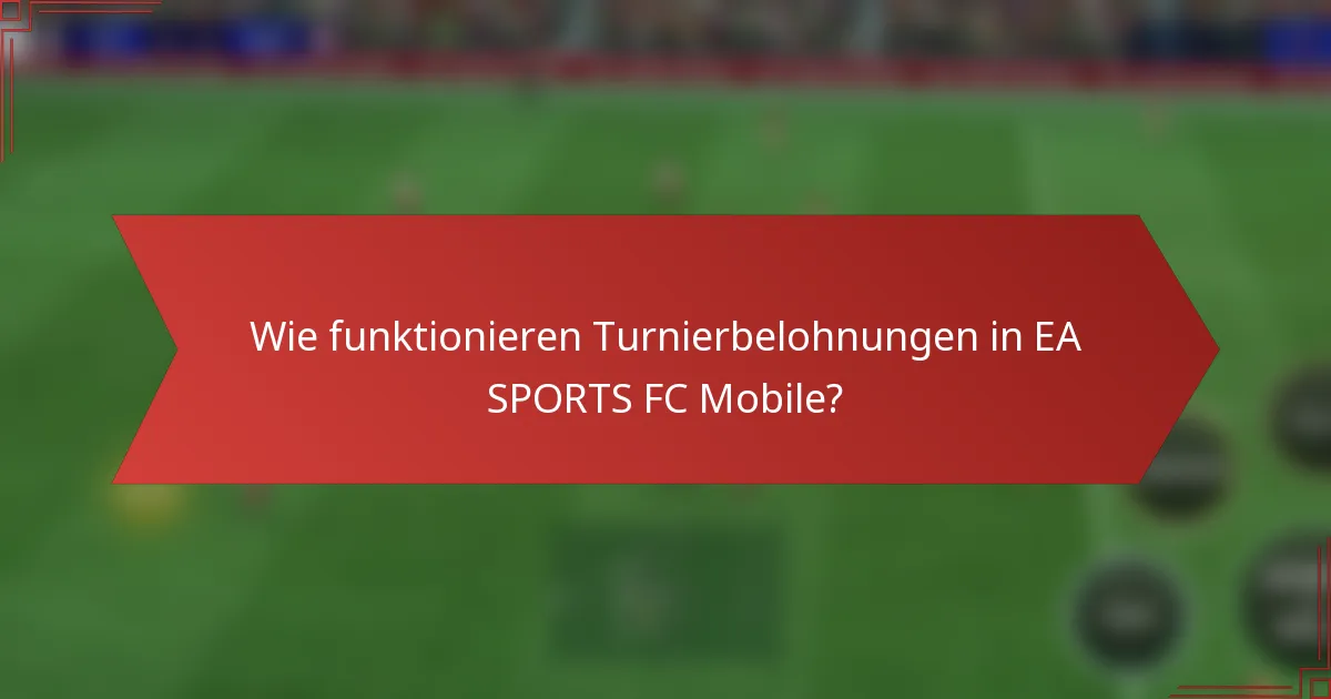 Wie funktionieren Turnierbelohnungen in EA SPORTS FC Mobile?