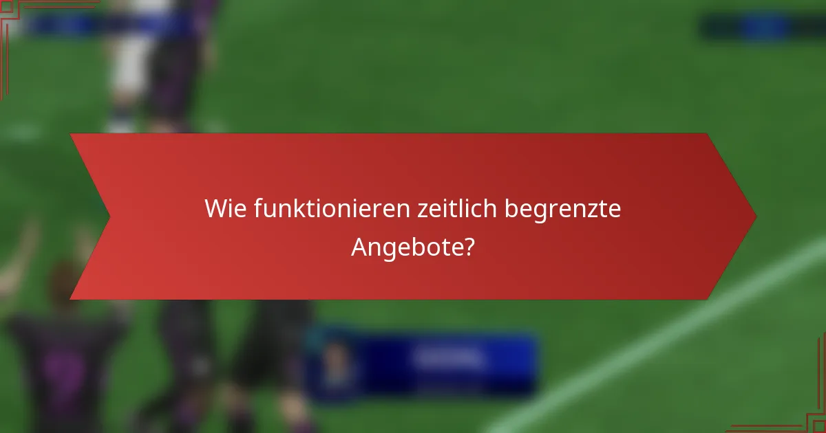 Wie funktionieren zeitlich begrenzte Angebote?