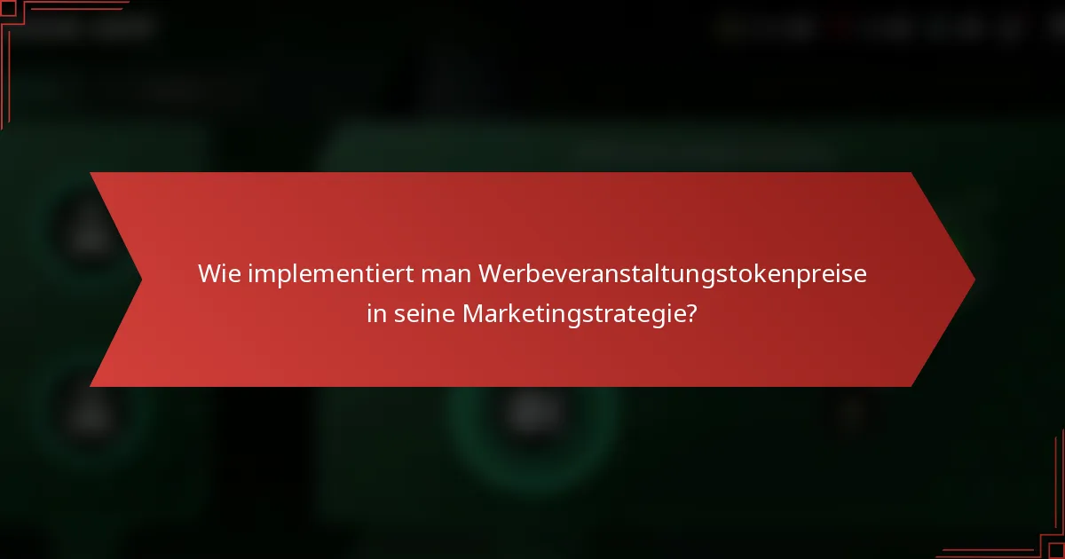 Wie implementiert man Werbeveranstaltungstokenpreise in seine Marketingstrategie?