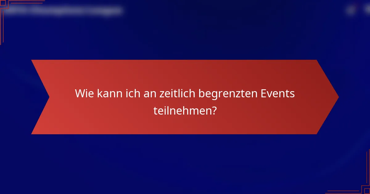 Wie kann ich an zeitlich begrenzten Events teilnehmen?