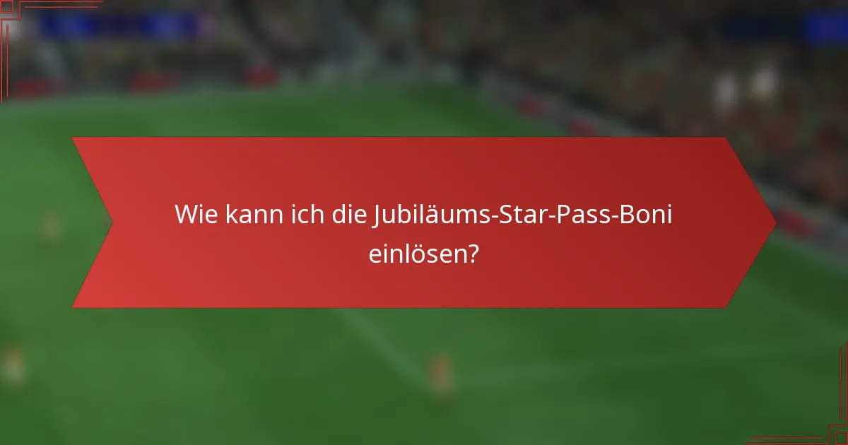 Wie kann ich die Jubiläums-Star-Pass-Boni einlösen?
