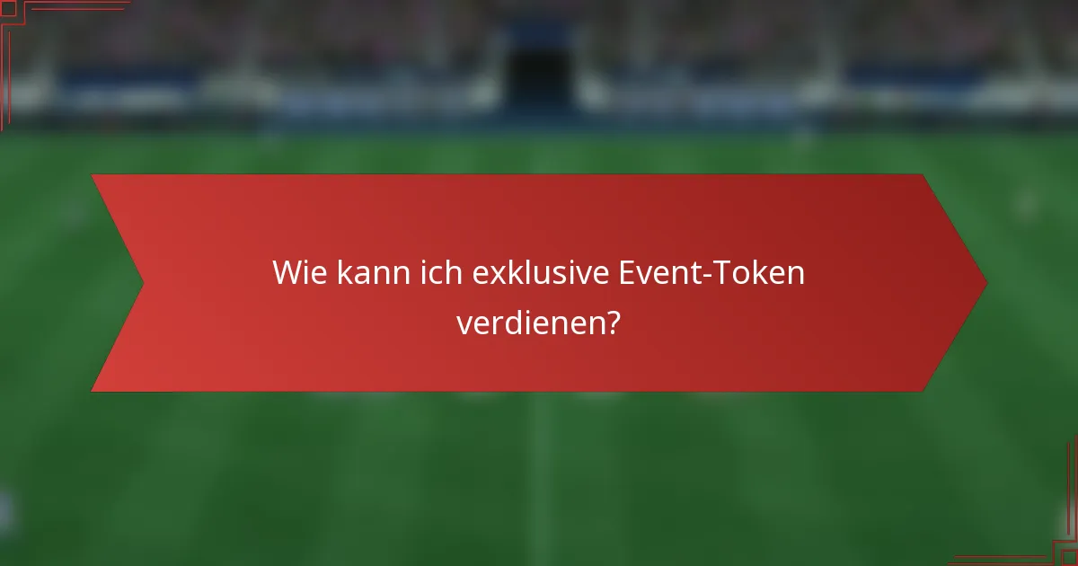 Wie kann ich exklusive Event-Token verdienen?