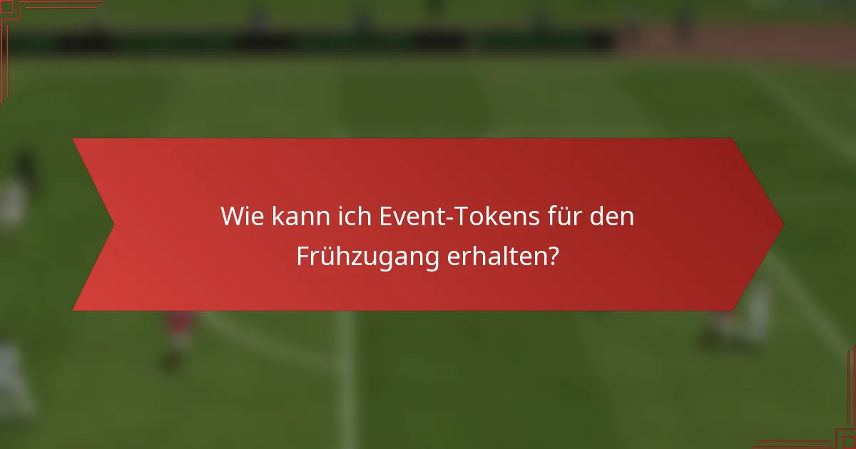 Wie kann ich Event-Tokens für den Frühzugang erhalten?