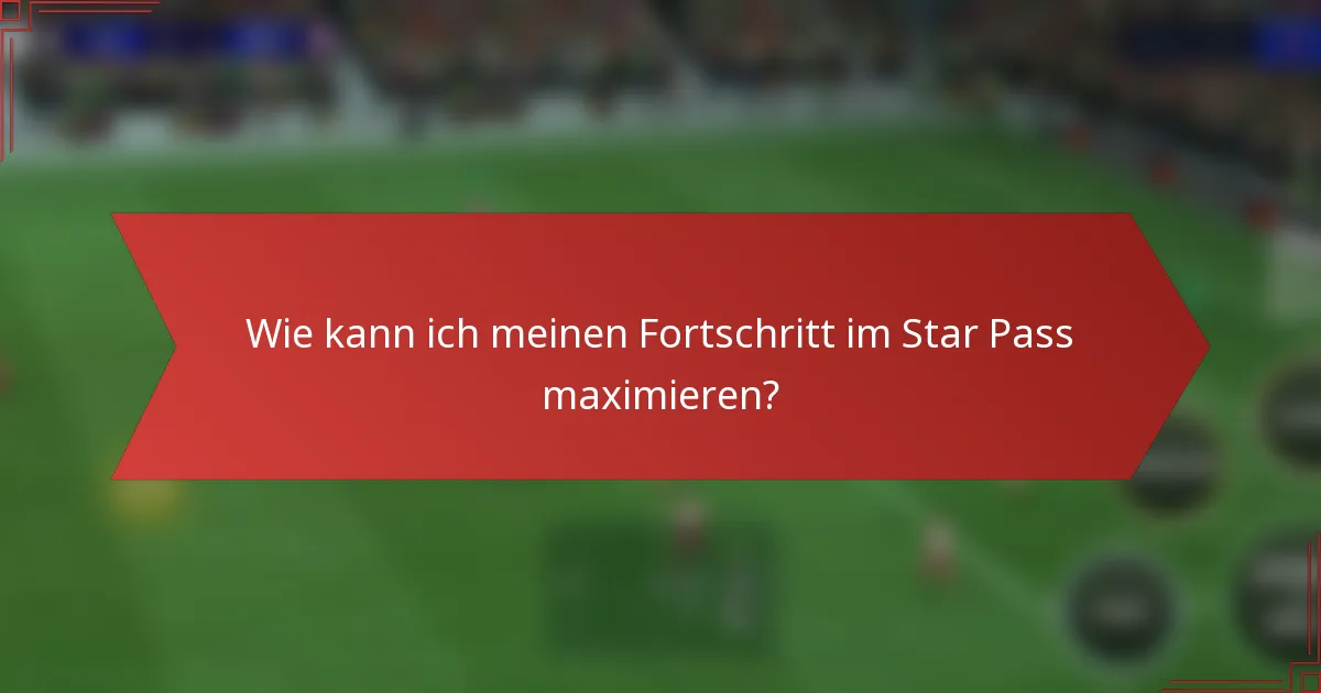 Wie kann ich meinen Fortschritt im Star Pass maximieren?